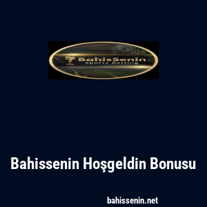 Bahissenin Hoşgeldin Bonusu
