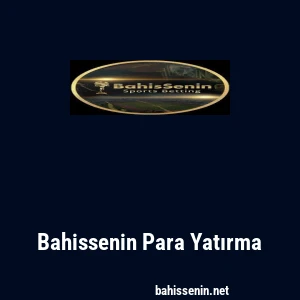 Bahissenin Para Yatırma