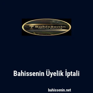 Bahissenin &Uuml;yelik İptali