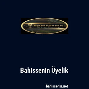 Bahissenin &Uuml;yelik