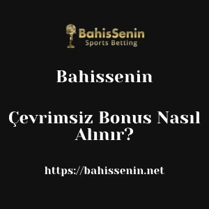 Bahissenin Çevrimsiz Bonus Nasıl Alınır?