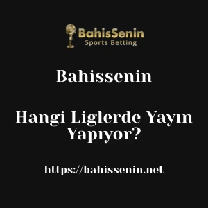 Bahissenin Hangi Liglerde Yayın Yapıyor?