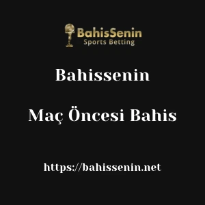 Bahissenin Maç Öncesi Bahis
