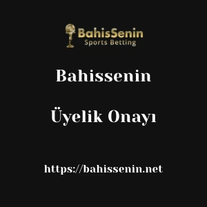 Bahissenin Üyelik Onayı