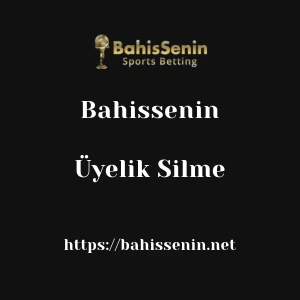 Bahissenin Üyelik Silme